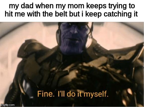Fine, I'll Do It Myself meme example 1
