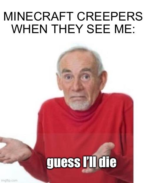 Guess I'll Die meme example 1