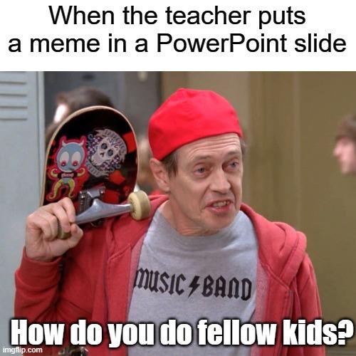 Steve Buscemi Fellow Kids meme example 1