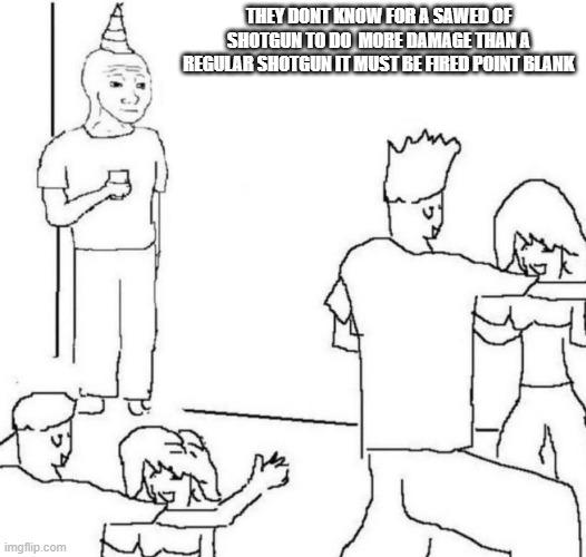 They Don't Know meme example 3