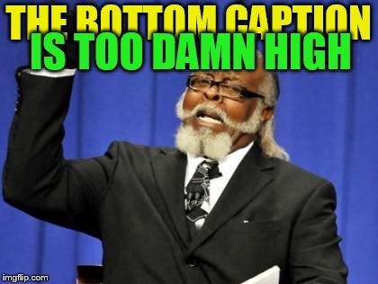 Too Damn High meme example 1