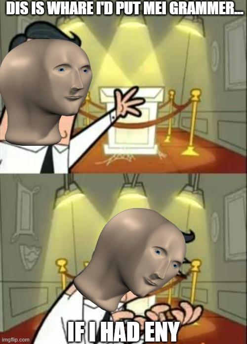 This Is Where I'd Put My Trophy If I Had One meme example 1