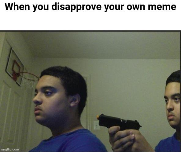 Trust Nobody, Not Even Yourself meme example 1