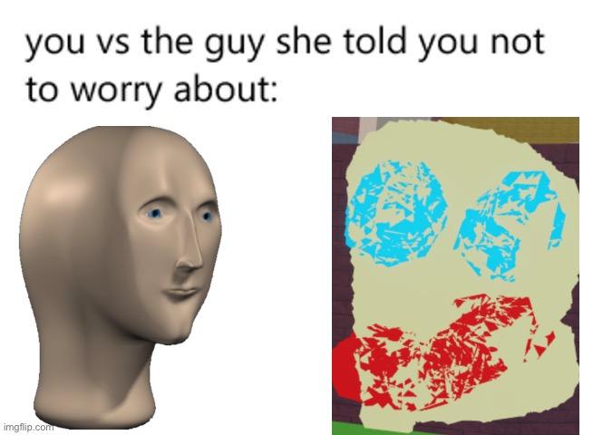 You vs. the Guy She Told You Not to Worry About meme example 1