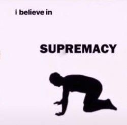 I Believe In Supremacy