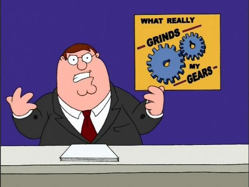 You Know What Really Grinds My Gears?